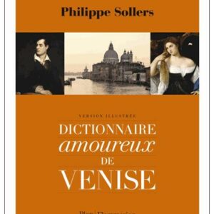 Dictionnaire amoureux de Venise Philippe Sollers